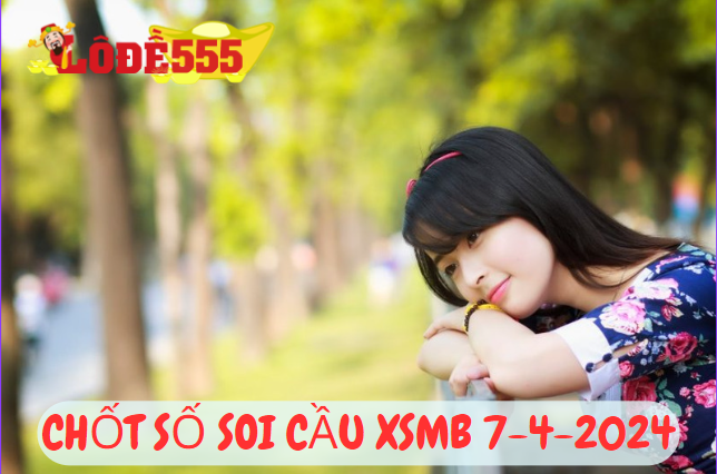  Soi Cầu XSMB 7-4-2024 | Dự Đoán Kết Quả Xổ Số Miền Bắc